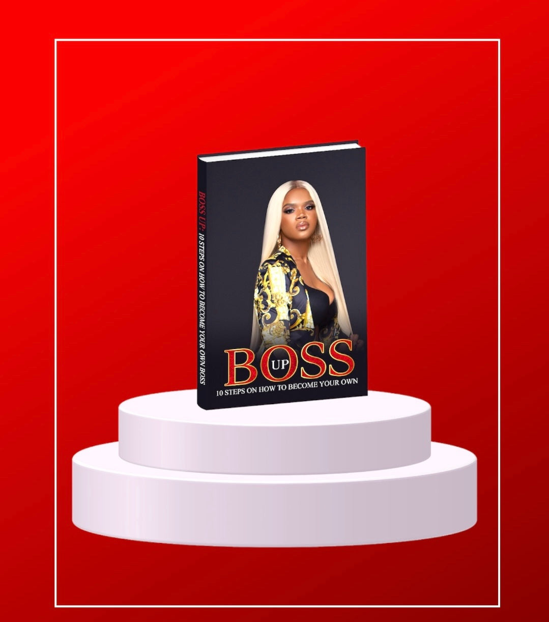 BOSS UP-10 STEPS ON HOW TO BECOME YOUR OWN BOSS!